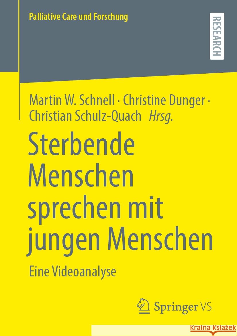 Sterbende Menschen Sprechen Mit Jungen Menschen: Eine Videoanalyse Martin W. Schnell Christine Dunger Christian Schulz-Quach 9783658468040 Springer vs