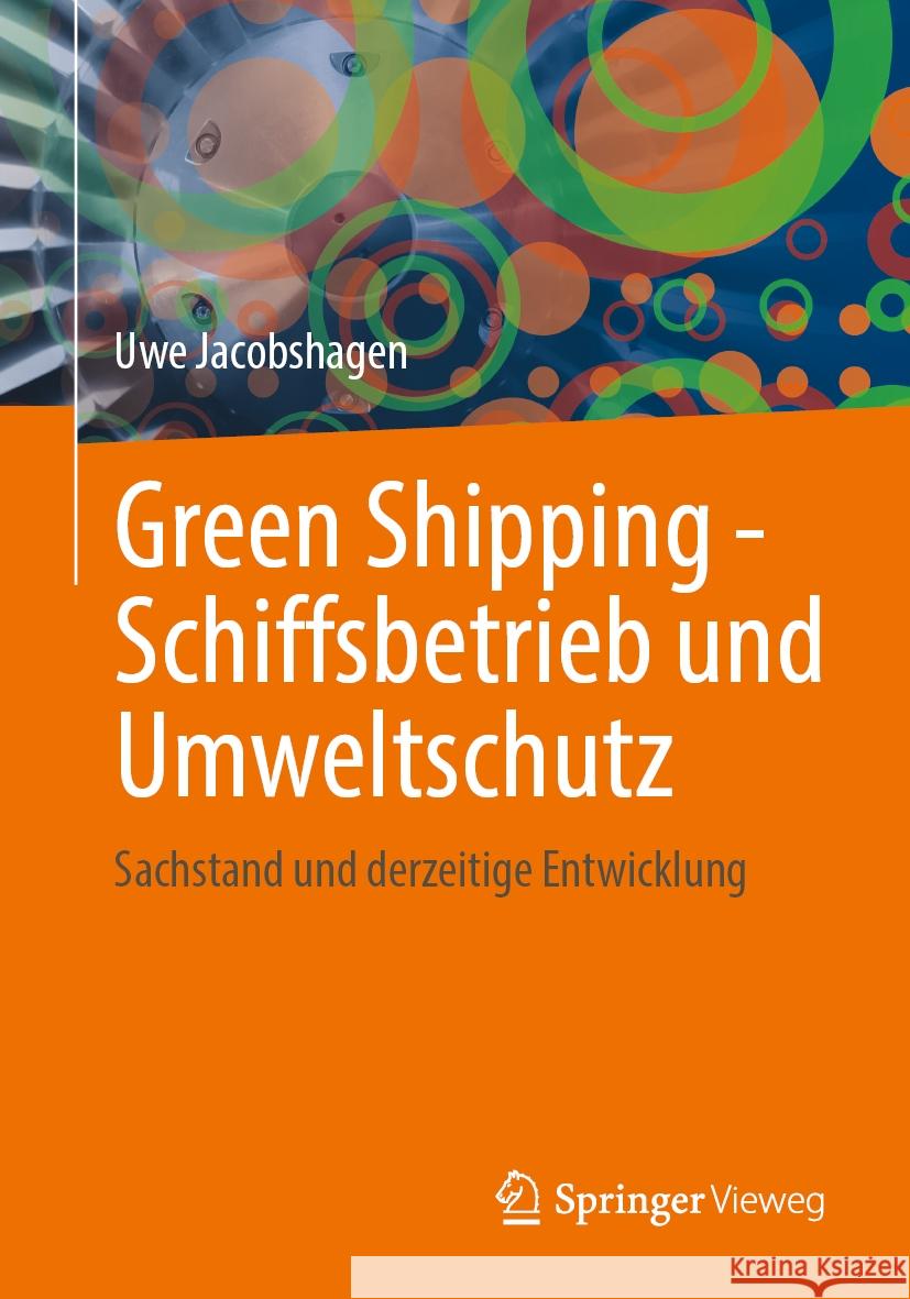 Green Shipping - Schiffsbetrieb Und Umweltschutz: Sachstand Und Derzeitige Entwicklung Uwe Jacobshagen 9783658468064 Springer Vieweg