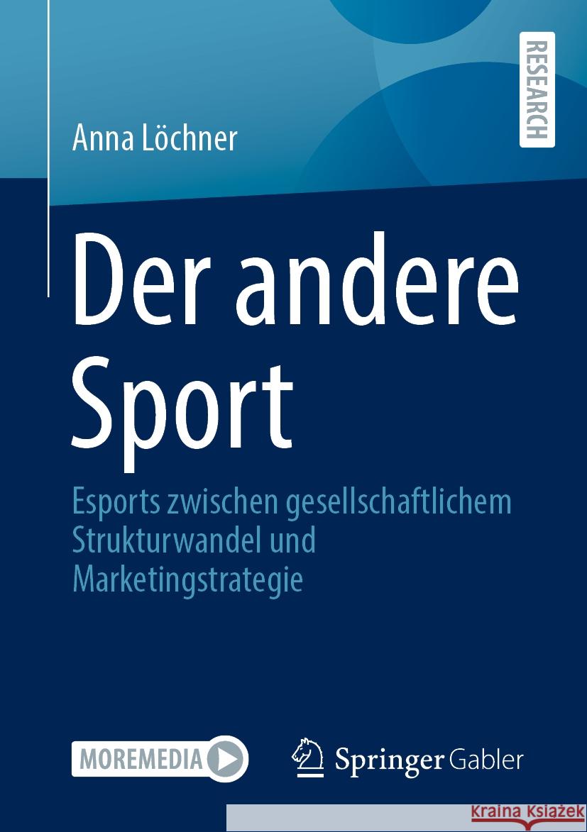 Der Andere Sport: Esports Zwischen Gesellschaftlichem Strukturwandel Und Marketingstrategie Anna L?chner 9783658468729