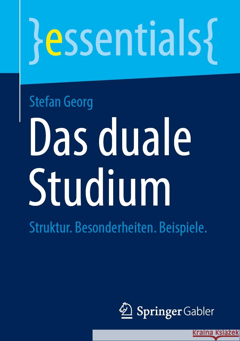 Das Duale Studium: Struktur. Besonderheiten. Beispiele. Stefan Georg 9783658469542 Springer Gabler
