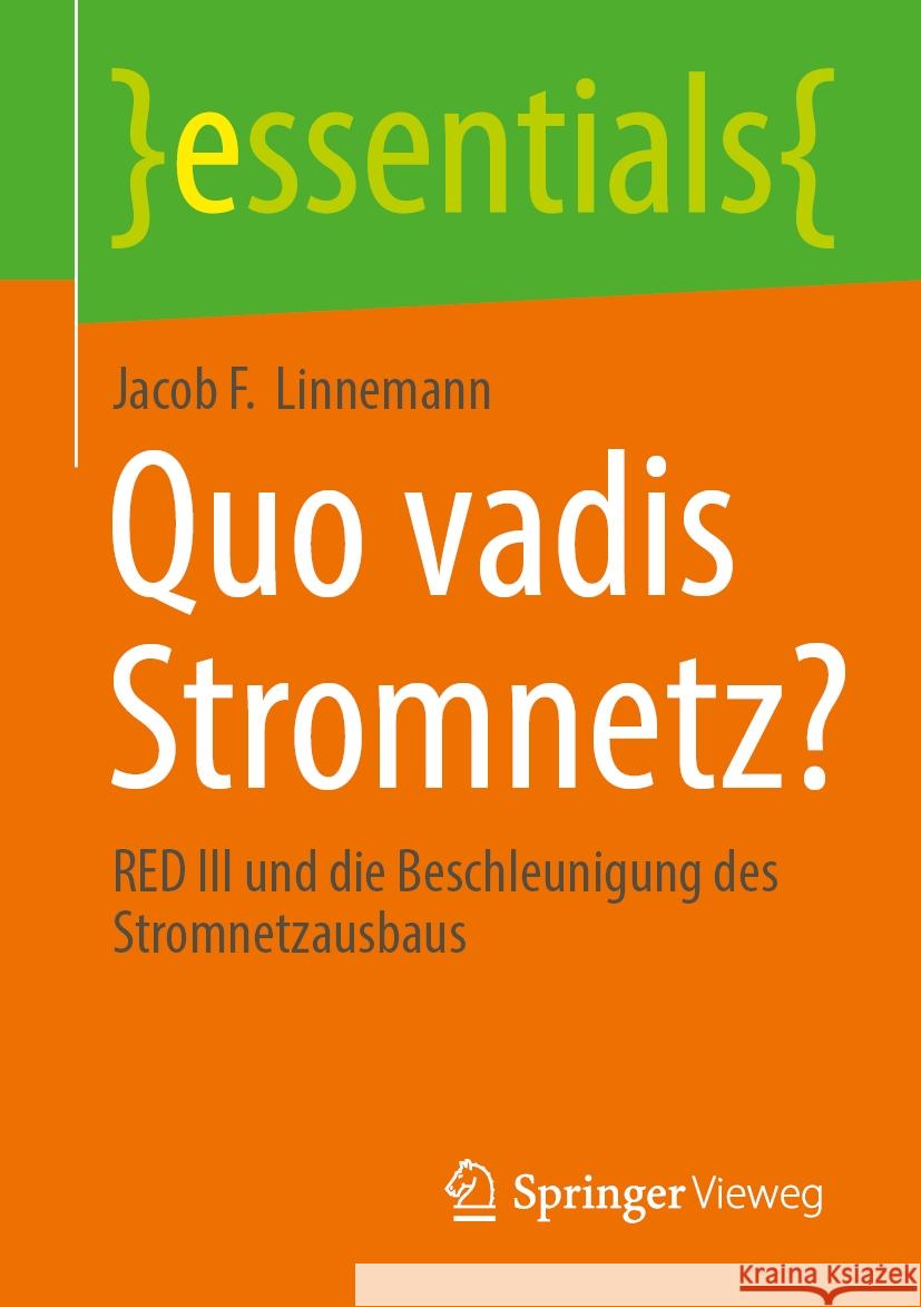 Quo Vadis Stromnetz?: Red III Und Die Beschleunigung Des Stromnetzausbaus Jacob F. Linnemann 9783658469566 Springer Vieweg