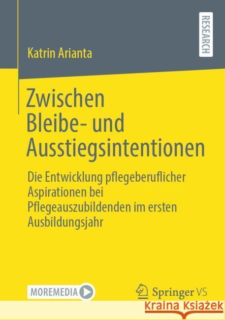 Zwischen Bleibe- Und Ausstiegsintentionen: Die Entwicklung Pflegeberuflicher Aspirationen Bei Pflegeauszubildenden Im Ersten Ausbildungsjahr Katrin Arianta 9783658470241 Springer vs