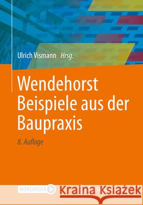 Wendehorst Beispiele Aus Der Baupraxis Ulrich Vismann Silvio Beier Ernst Biener 9783658470869 Springer Vieweg