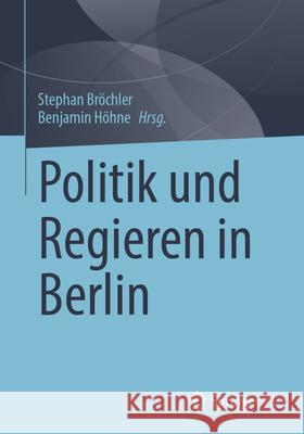 Politik Und Regieren in Berlin Stephan Br?chler Benjamin H?hne 9783658471361 Springer vs