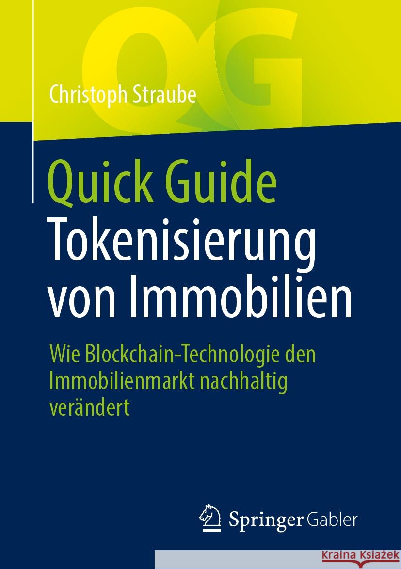 Quick Guide Tokenisierung Von Immobilien: Wie Blockchain-Technologie Den Immobilienmarkt Nachhaltig Ver?ndert Christoph Straube 9783658471637 Springer Gabler