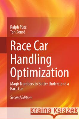 Race Car Handling Optimization: Magic Numbers to Better Understand a Race Car Ralph P?tz Ton Serne 9783658471903 Springer