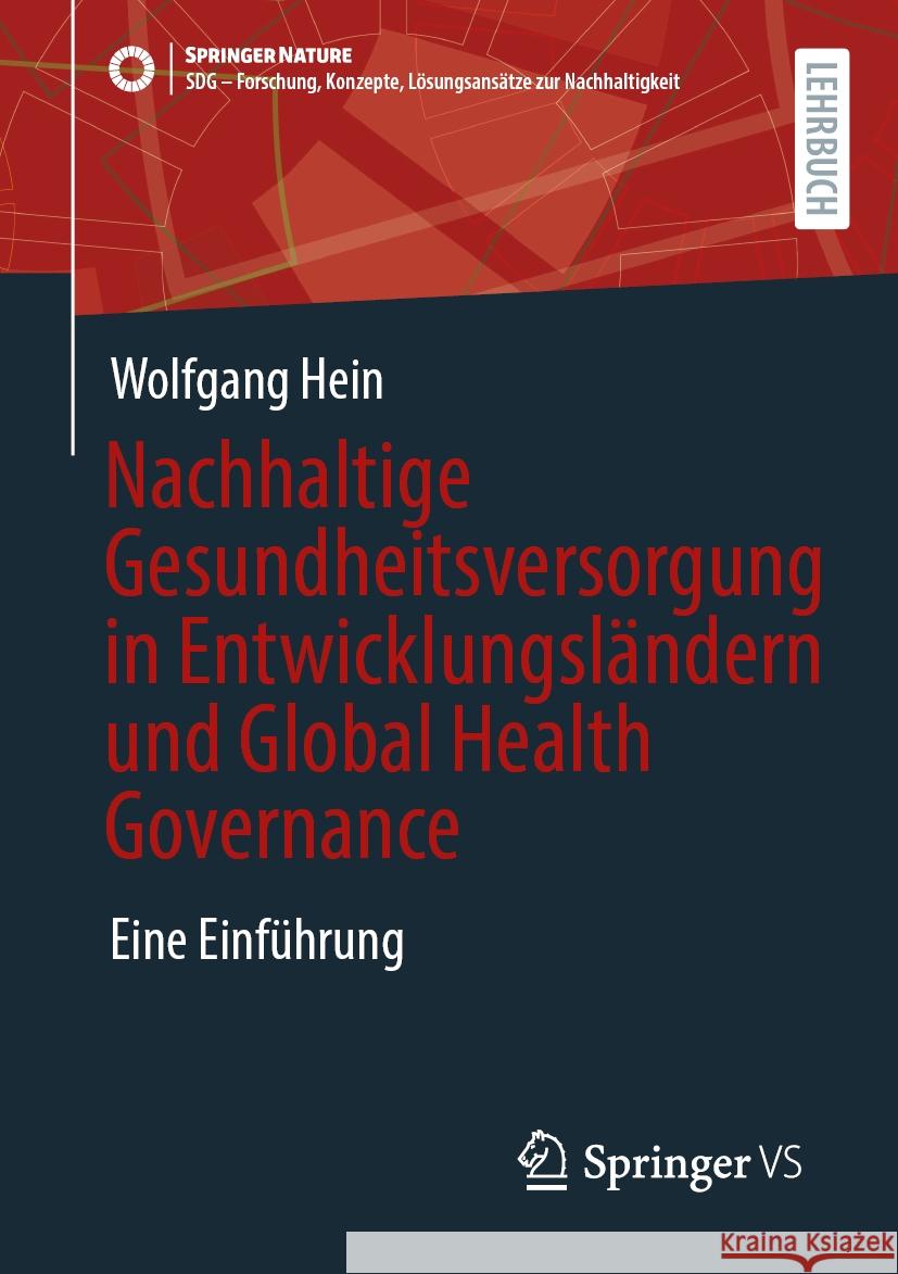 Nachhaltige Gesundheitsversorgung in Entwicklungsländern und Global Health Governance: Eine Einführung Wolfgang Hein 9783658472238 Springer Fachmedien Wiesbaden