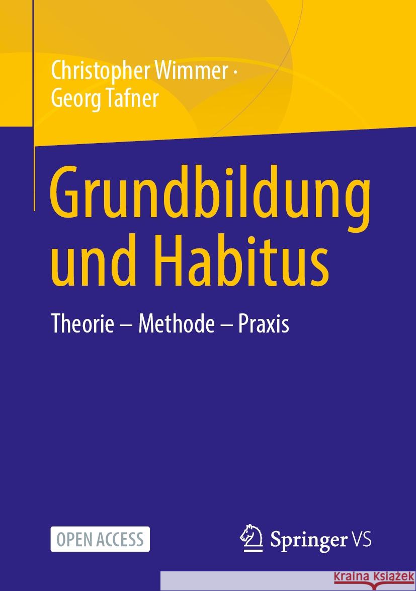 Grundbildung und Habitus: Theorie – Methode – Praxis Christopher Wimmer, Georg Tafner, Christopher Wimmer 9783658472535
