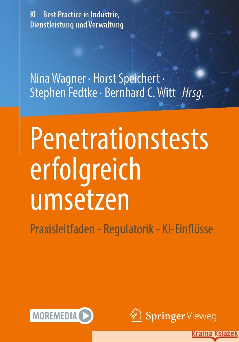 Penetrationstests Erfolgreich Umsetzen: Praxisleitfaden - Regulatorik - Ki-Einfl?sse Nina Wagner Horst Speichert Stephen Fedtke 9783658472610 Springer Vieweg