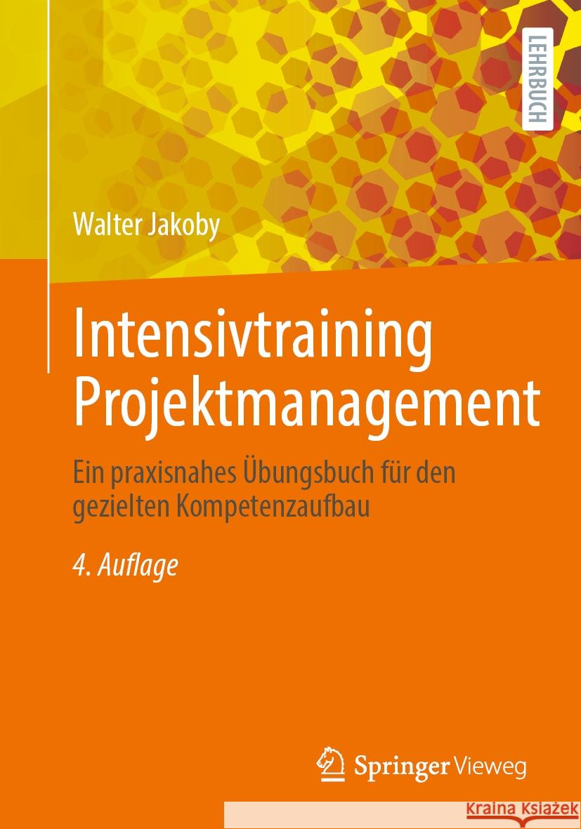 Intensivtraining Projektmanagement: Ein praxisnahes Übungsbuch für den gezielten Kompetenzaufbau Walter Jakoby 9783658473006 Springer Fachmedien Wiesbaden
