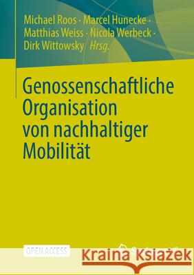 Genossenschaftliche Organisation von nachhaltiger Mobilität Michael Roos, Marcel Hunecke, Matthias Weiss 9783658473143
