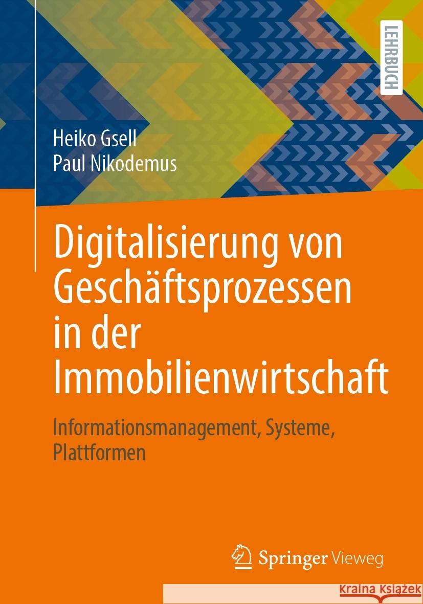 Digitalisierung von Geschäftsprozessen in der Immobilienwirtschaft: Informationsmanagement, Systeme, Plattformen Heiko Gsell, Paul Nikodemus 9783658475079 Springer Fachmedien Wiesbaden