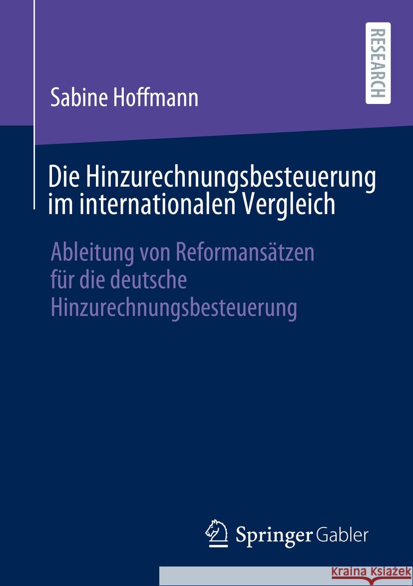 Die Hinzurechnungsbesteuerung im internationalen Vergleich: Ableitung von Reformansätzen für die deutsche Hinzurechnungsbesteuerung Sabine Hoffmann 9783658475420 Springer-Verlag Berlin and Heidelberg GmbH & 