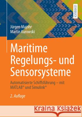 Maritime Regelungs- und Sensorsysteme: Automatisierte Schiffsführung – mit MATLAB® und Simulink® Jürgen Majohr, Martin Kurowski 9783658475789 Springer Fachmedien Wiesbaden