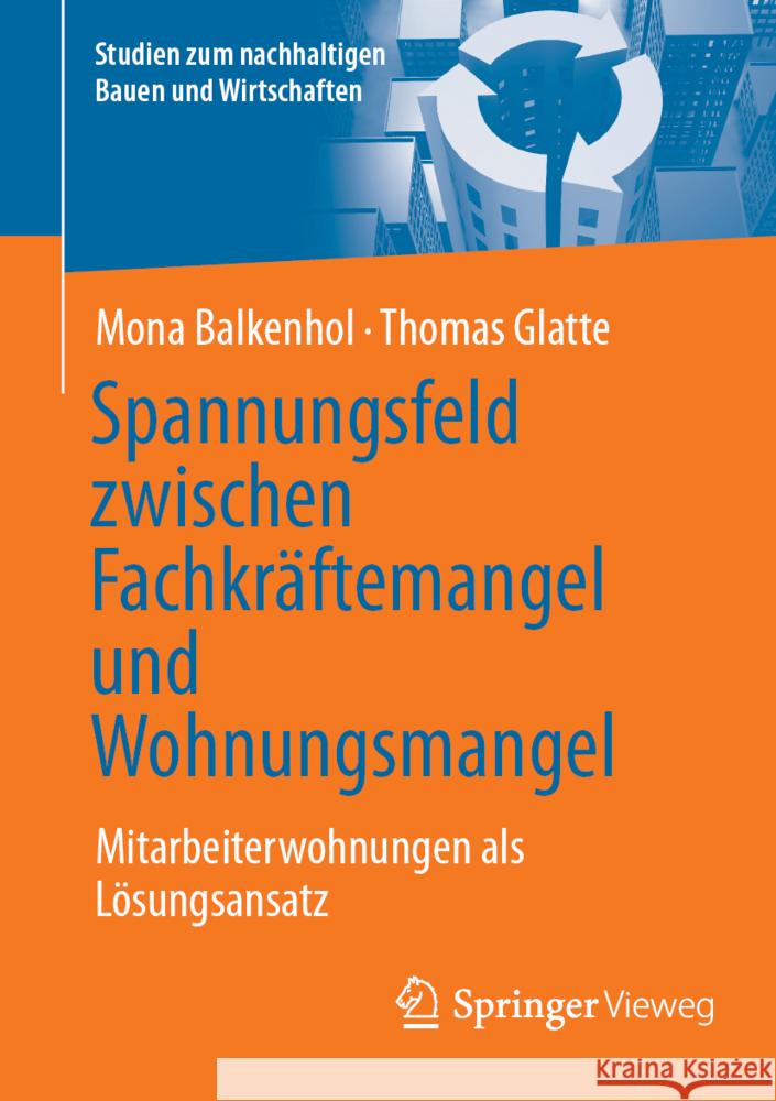Spannungsfeld zwischen Fachkräftemangel und Wohnungsmangel: Mitarbeiterwohnungen als Lösungsansatz Mona Balkenhol, Thomas Glatte 9783658476571 Springer Fachmedien Wiesbaden