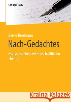 Nach-Gedachtes: Essays zu lebenswissenschaftlichen Themen Bernd Herrmann 9783658477226