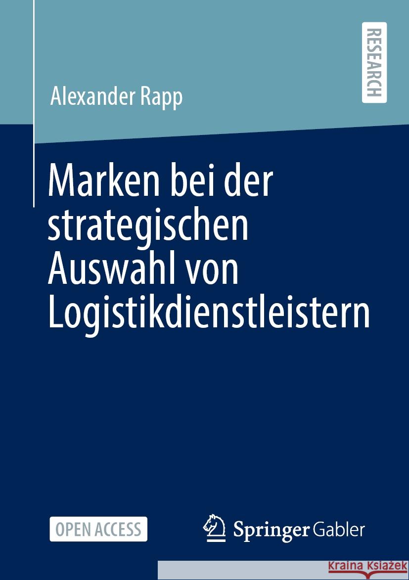 Marken Bei Der Strategischen Auswahl Von Logistikdienstleistern Alexander Rapp 9783658477769 Springer Gabler