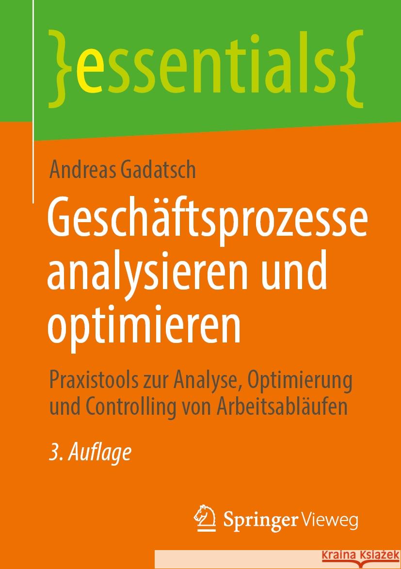 Gesch?ftsprozesse Analysieren Und Optimieren: Praxistools Zur Analyse, Optimierung Und Controlling Von Arbeitsabl?ufen Andreas Gadatsch 9783658477813 Springer Vieweg