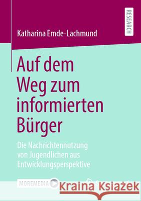 Auf Dem Weg Zum Informierten B?rger: Die Nachrichtennutzung Von Jugendlichen Aus Entwicklungsperspektive Katharina Emde-Lachmund 9783658478339 Springer vs
