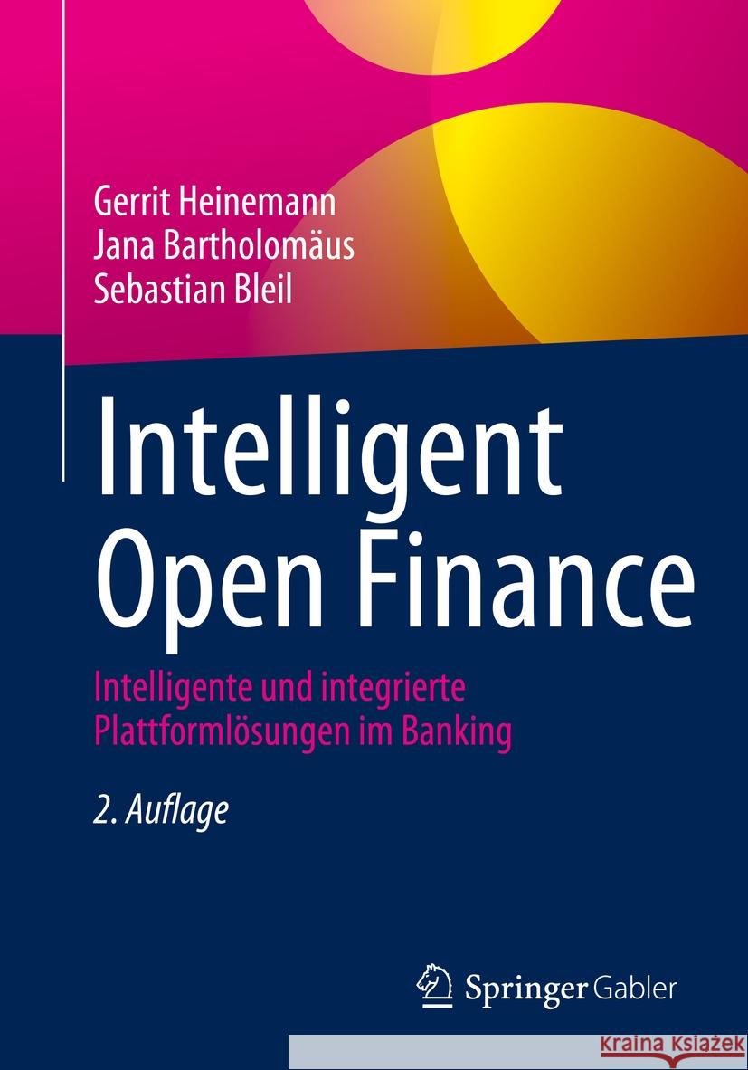 Intelligent Open Finance: Intelligente Und Integrierte Plattforml?sungen Im Banking Gerrit Heinemann Jana Bartholom?us Sebastian Bleil 9783658479244 Springer Gabler