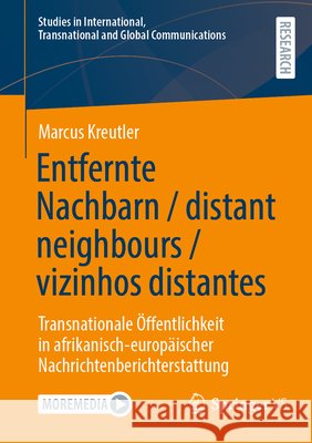 Entfernte Nachbarn / Distant Neighbours / Vizinhos Distantes: Transnationale ?ffentlichkeit in Afrikanisch-Europ?ischer Nachrichtenberichterstattung Marcus Kreutler 9783658479442 Springer vs