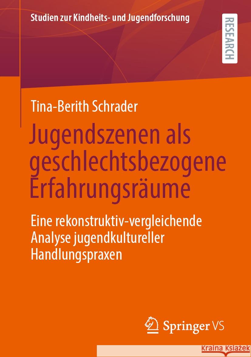 Jugendszenen ALS Geschlechtsbezogene Erfahrungsr?ume: Eine Rekonstruktiv-Vergleichende Analyse Jugendkultureller Handlungspraxen Tina-Berith Schrader 9783658479572 Springer vs