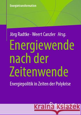 Energiewende Nach Der Zeitenwende: Energiepolitik in Zeiten Der Polykrise J?rg Radtke Weert Canzler 9783658480165 Springer vs
