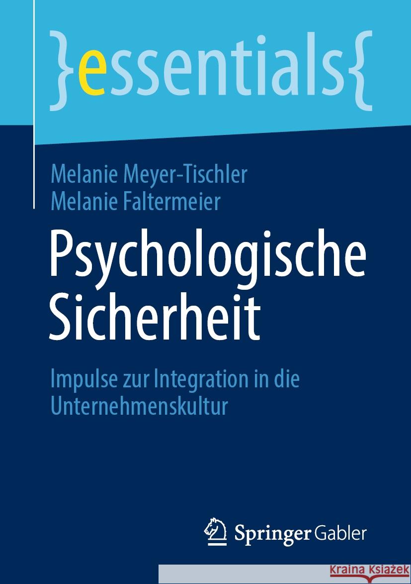 Psychologische Sicherheit: Impulse Zur Integration in Die Unternehmenskultur Melanie Meyer-Tischler Melanie Faltermeier 9783658480202 Springer Gabler