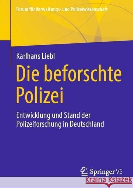 Die Beforschte Polizei: Entwicklung Und Stand Der Polizeiforschung in Deutschland Karlhans Liebl 9783658481131 Springer vs