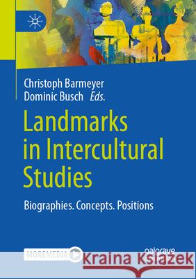 Landmarks in Intercultural Studies: Biographies. Concepts. Positions Christoph Barmeyer Dominic Busch 9783658481384 Palgrave MacMillan