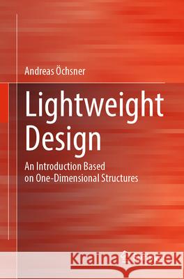 Lightweight Design: An Introduction Based on One-Dimensional Structures Andreas ?chsner 9783658481612 Springer Vieweg