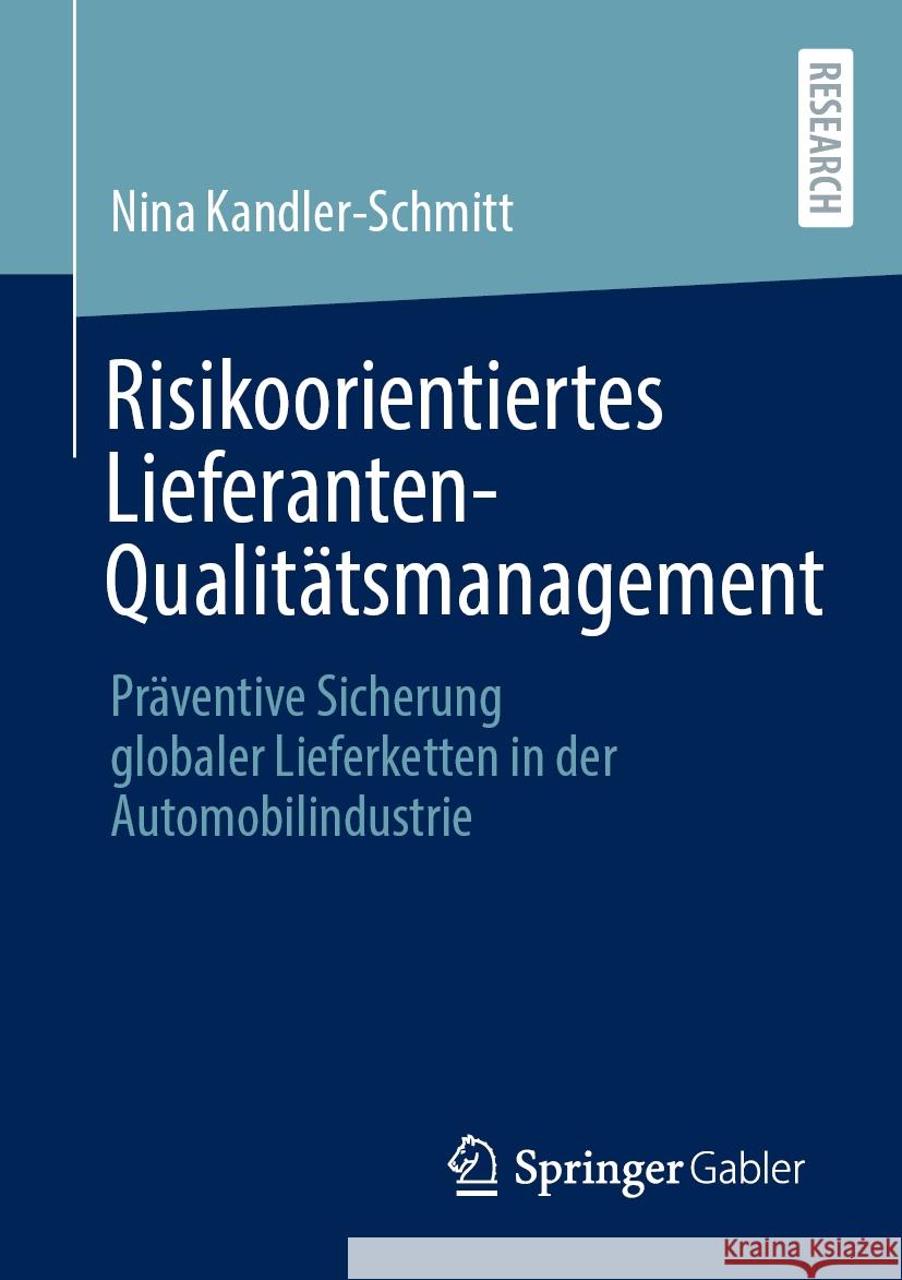 Risikoorientiertes Lieferanten-Qualit?tsmanagement: Pr?ventive Sicherung Globaler Lieferketten in Der Automobilindustrie Nina Kandler-Schmitt 9783658481858 Springer Gabler
