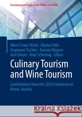 Culinary Tourism and Wine Tourism: Contributions from the 2024 Conference in Krems, Austria Albert Franz St?ckl Markus Eitle Stephanie Tischler 9783658482183