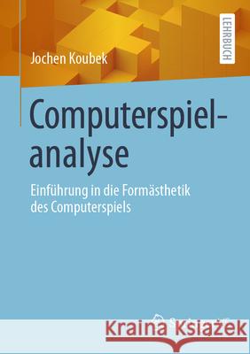 Computerspielanalyse: Einf?hrung in Die Form?sthetik Des Computerspiels Jochen Koubek 9783658482831 Springer vs