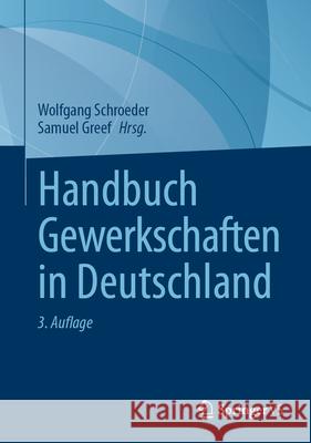 Handbuch Gewerkschaften in Deutschland Wolfgang Schroeder Samuel Greef 9783658482930 Springer vs