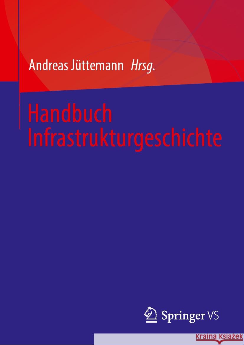 Handbuch Infrastrukturgeschichte Andreas J?ttemann 9783658483104