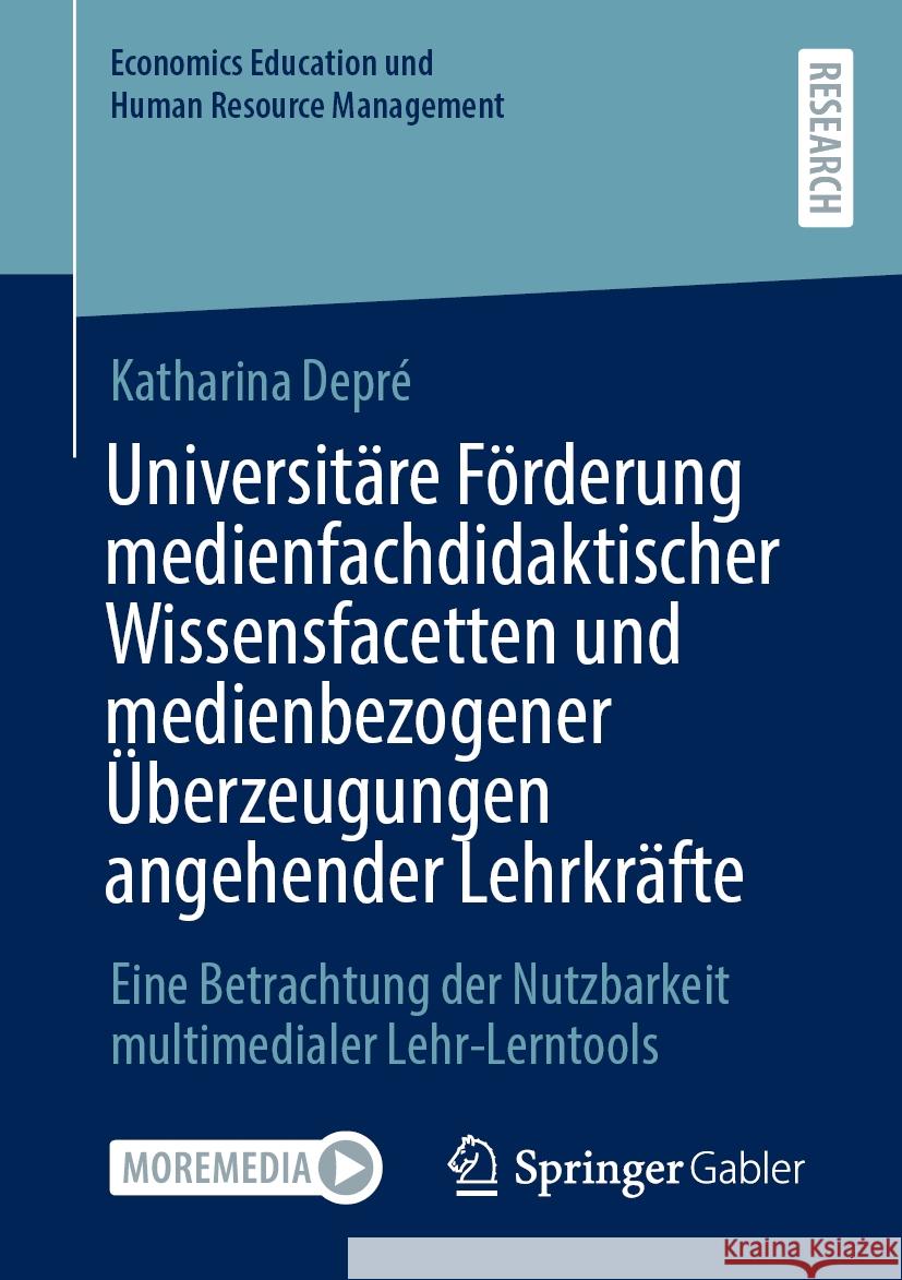 Universit?re F?rderung Medienfachdidaktischer Wissensfacetten Und Medienbezogener ?berzeugungen Angehender Lehrkr?fte: Eine Betrachtung Der Nutzbarkei Katharina Depr? 9783658483401 Springer Gabler