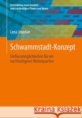 Schwammstadt-Konzept: Einflussm?glichkeiten F?r Ein Nachhaltigeres Wohnquartier Lena Jourdan 9783658483654 Springer Vieweg
