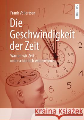 Die Geschwindigkeit Der Zeit: Warum Wir Zeit Unterschiedlich Wahrnehmen Frank Vollertsen 9783658483982