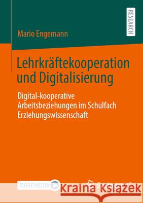 Lehrkr?ftekooperation Und Digitalisierung: Digital-Kooperative Arbeitsbeziehungen Im Schulfach Erziehungswissenschaft Mario Engemann 9783658484927