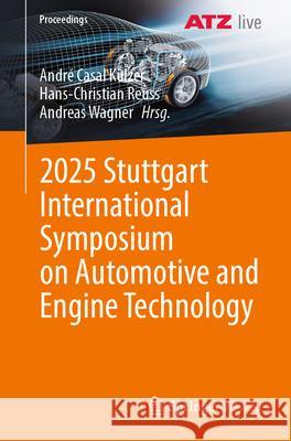 2025 Stuttgart International Symposium on Automotive and Engine Technology Andr? Casal Kulzer Hans-Christian Reuss Andreas Wagner 9783658485511 Springer Vieweg