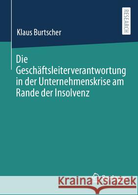 Die Gesch?ftsleiterverantwortung in Der Unternehmenskrise Am Rande Der Insolvenz Klaus Burtscher 9783658485788 Springer