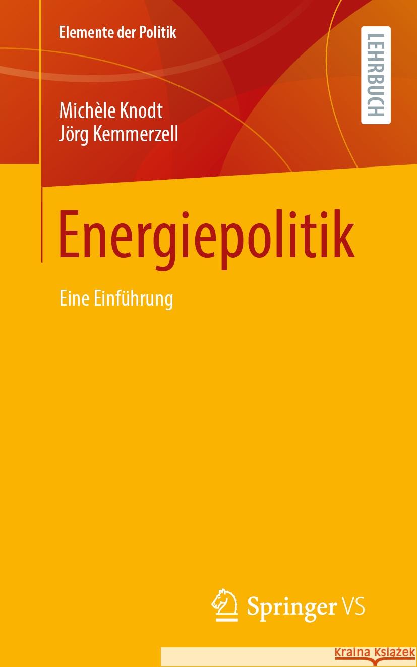 Energiepolitik: Eine Einf?hrung Mich?le Knodt J?rg Kemmerzell 9783658485887 Springer vs