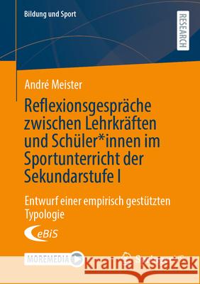 Reflexionsgespr?che Zwischen Lehrkr?ften Und Sch?ler*innen Im Sportunterricht Der Sekundarstufe I: Entwurf Einer Empirisch Gest?tzten Typologie Andr? Meister 9783658486273 Springer vs