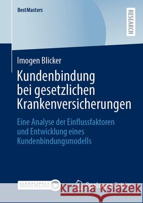 Kundenbindung Bei Gesetzlichen Krankenversicherungen: Eine Analyse Der Einflussfaktoren Und Entwicklung Eines Kundenbindungsmodells Imogen Blicker 9783658486563 Springer Gabler