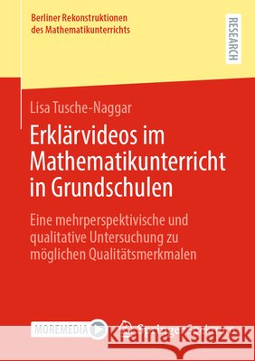 Erkl?rvideos Im Mathematikunterricht in Grundschulen: Eine Mehrperspektivische Und Qualitative Untersuchung Zu M?glichen Qualit?tsmerkmalen Lisa Tusche-Naggar 9783658487331 Springer Spektrum