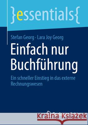 Einfach Nur Buchf?hrung: Ein Schneller Einstieg in Das Externe Rechnungswesen Stefan Georg Lara Joy Georg 9783658487393 Springer Gabler