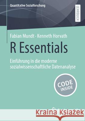 R Essentials: Einf?hrung in Die Moderne Sozialwissenschaftliche Datenanalyse Fabian Mundt Kenneth Horvath 9783658487935 Springer vs