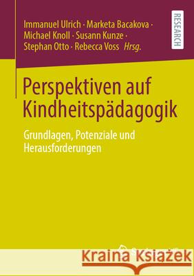 Perspektiven Auf Kindheitsp?dagogik: Grundlagen, Potenziale Und Herausforderungen Immanuel Ulrich Marketa Bacakova Michael Knoll 9783658488208 Springer vs