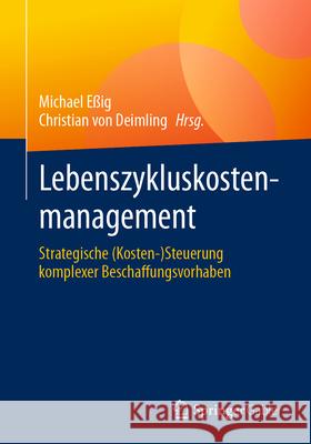 Lebenszykluskostenmanagement: Strategische (Kosten-)Steuerung Komplexer Beschaffungsvorhaben Michael E?ig Christian Vo 9783658488321 Springer Gabler